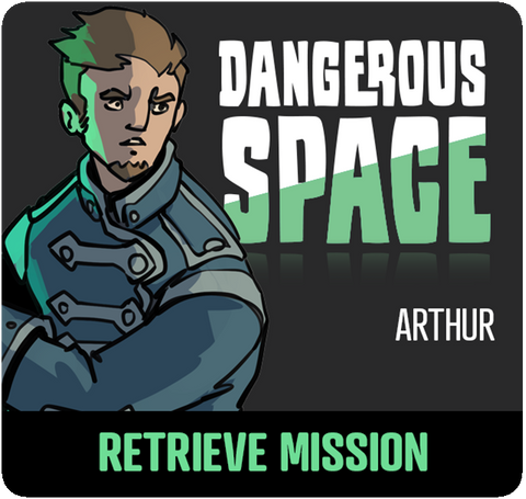 Dangerous Space: Arthur Retrieve Mission
