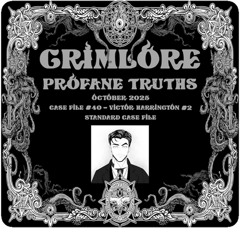 GRIMLORE Profane Truths - Case File #40