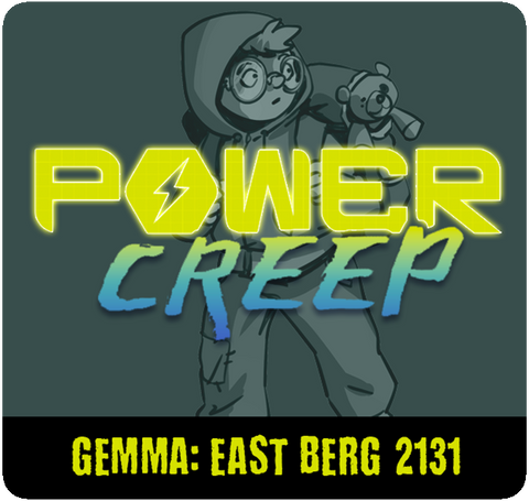 Power Creep: Gemma - East 'Burg 2131