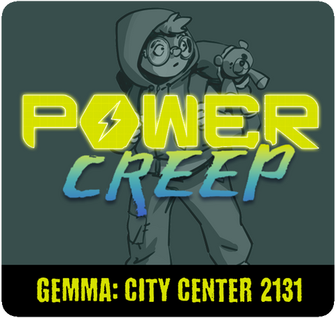 Power Creep: Gemma - City Center 2131