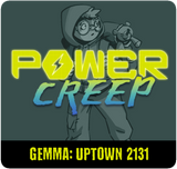 Power Creep: Gemma - Uptown 2131