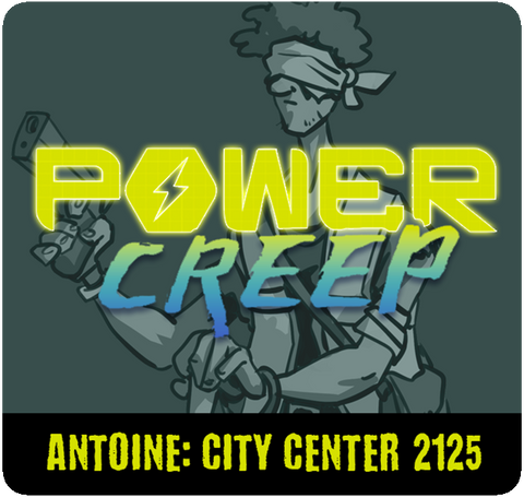 Power Creep: Antoine - City Center 2125