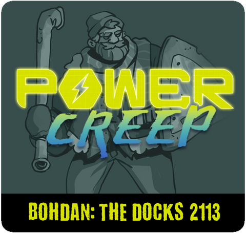 Power Creep: Bohdan - The Docks 2113