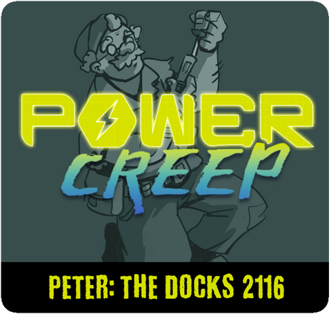 Power Creep: Peter - The Docks 2116