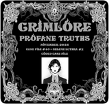 GRIMLORE Profane Truths - Case File #46