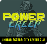 Power Creep: Undead Scarab - City Center 2134