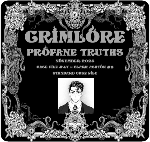 GRIMLORE Profane Truths - Case File #47