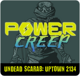 Power Creep: Undead Scarab - Uptown 2134