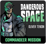Dangerous Space: Oliver Tensin Commandeer Mission