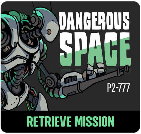 Dangerous Space: P2-777 Retrieve Mission