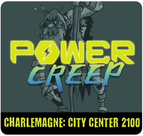 Power Creep: Charlemagne - City Center 2100