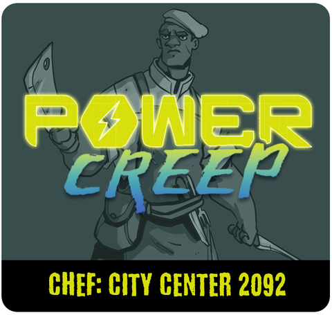Power Creep: Chef – City Center 2092