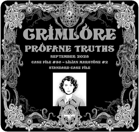 GRIMLORE Profane Truths - Case File #36