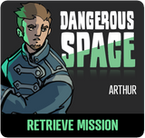 Dangerous Space: Arthur Retrieve Mission