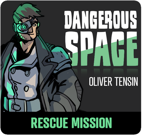Dangerous Space: Oliver Tensin Rescue Mission