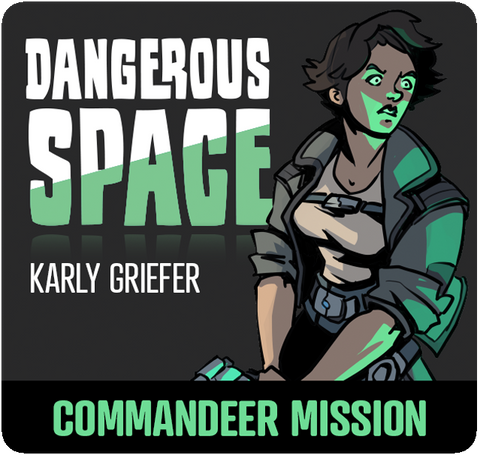 Dangerous Space: Karly Griefer Commandeer Mission