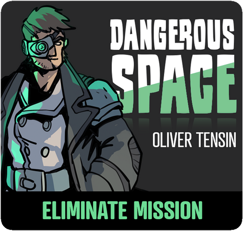 Dangerous Space: Oliver Tensin Eliminate Mission