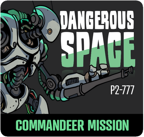Dangerous Space: P2-777 Commandeer Mission