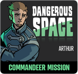 Dangerous Space: Arthur Commandeer Mission