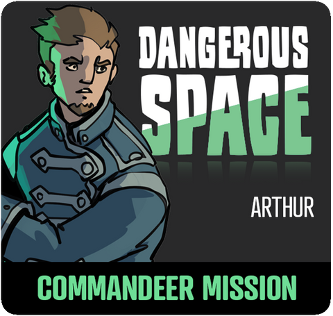 Dangerous Space: Arthur Commandeer Mission