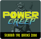 Power Creep: Scarab – The Docks 2090