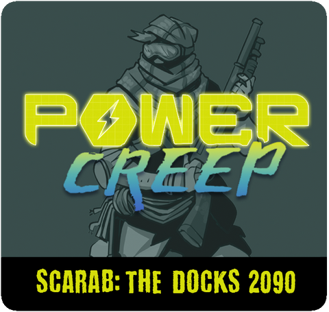 Power Creep: Scarab – The Docks 2090