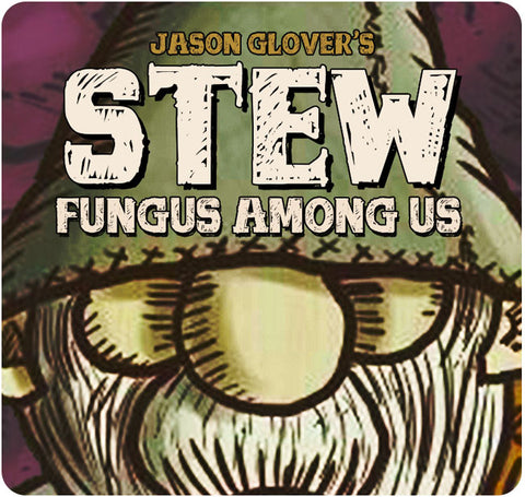 Stew: Fungus Among Us